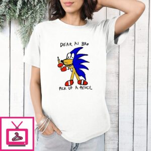 Dear Ai Bro Pick Up A Pencil T-Shirt