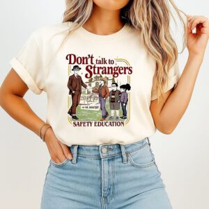 Don’t Talk To Strangers Mr. Whatsit Safety Education Stranger Things 5 T-Shirt