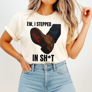 Ew I Stepped In Shit Liberal Politics Satirical T-Shirt