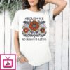 Floral Abolish Ice No Human Is Illeggal T-Shirt