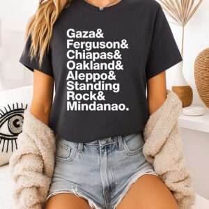 Gaza Ferguson Chiapas Oakland Aleppo Standing Rock And Mindanao T-Shirt