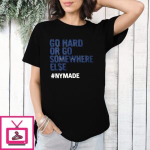 Go Hard Or Go Somewhere Else Nymade T-Shirt