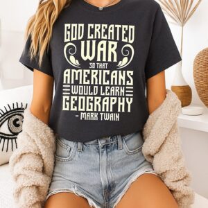 God Created War So That Americans Would Learn Geography Quote Mark Twain Meme T-Shirt
