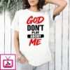 God Don’t Play About Me T-Shirt