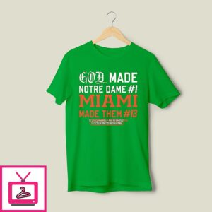 God Made Notre Dame 1 Miami Made Them 13 T-Shirt