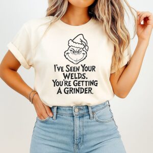 Grinch Santa Hat I’ve Seen Your Welds Youre Getting A Grinder T-Shirt