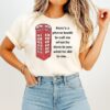 Here’s A Phone Booth To Call Me When He Does To You What He Did To Me T-Shirt