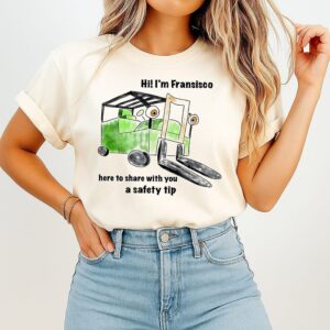 Hi I’m Francisco Here To Share With You A Safety Tip T-Shirt
