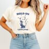 Hold On I Gotta Poop Meme Bear T-Shirt