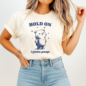 Hold On I Gotta Poop Meme Bear T-Shirt