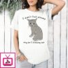I Didn’t Fuck Around Why Am I Finding Out Cat T-Shirt