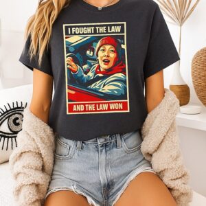 I Fought The Law And The Law Won T-Shirt