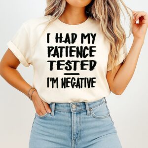 I Had My Patience Tested I’m Negative T-Shirt