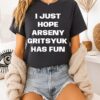 I Just Hope Arseny Gritsyuk Has Fun Letter T-Shirt