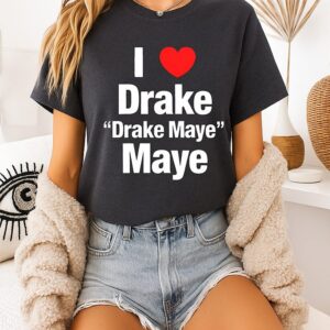 I Love Drake Drake Maye Maye T-Shirt