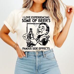 I Love Experiencing Some Of Beer’s Famous Side Effects Man With Cocktail T-Shirt