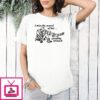 I Miss The Sound Of Her Gurgling Stomach T-Shirt