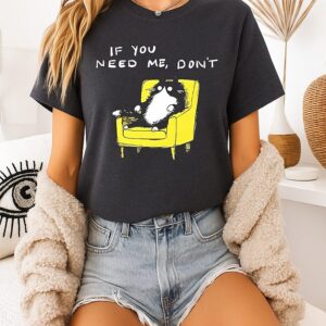 If You Need Me Don’t Funny Black Cat Sitting On The Sofa Meme T-Shirt