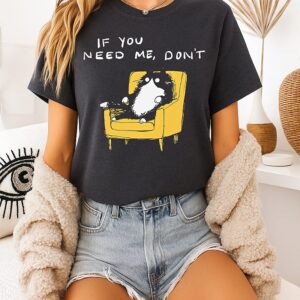If You Need Me Don’t Funny Black Cat T-Shirt