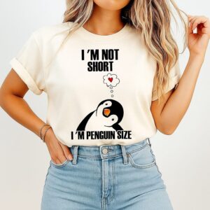 I’m Not Short I’m Penguin Size T-Shirt