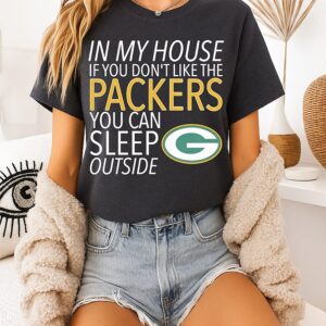 In My House If You Don’t Like The Packers You Can Sleep Outside T-Shirt