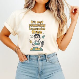 It’s Not Scanning It Must Be Free T-Shirt