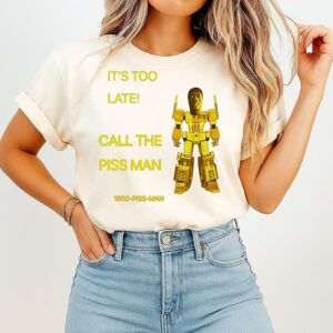 It’s Too Late Call The Piss Man 1800-Piss-Man T-Shirt