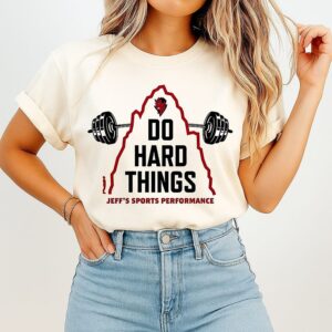 Jeff’s Sports Performance Do Hard Things T-Shirt