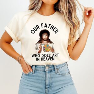 Jesus Our Father Who Does Art In Heaven Bob Ross Parody T-Shirt