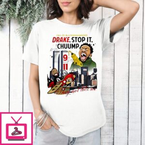 Kendrick Lamar Drake Stop It Chuump They Not Like US T-Shirt