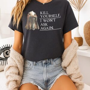 King Pardis Kill Yourself I Won’t Ask Again T-Shirt