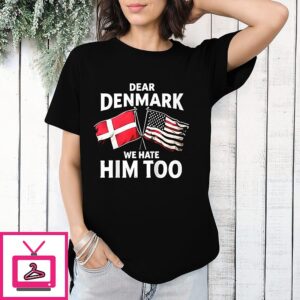 Lady Gaga Dear Denmark We Hate Him Too Flag T-Shirt