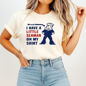 Little Seaman Joke I Have A Little Seaman On My T-Shirt