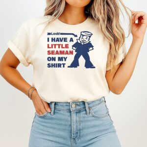 Look I Have A Little Seaman On My T-Shirt T-Shirt