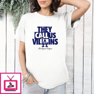 Los Angeles Dodgers They Call US Villains T-Shirt