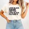 Love Black People Like You Love Black Culture R T-Shirt