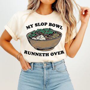 My Slop Bowl Runneth Over Don’t Waste Food T-Shirt