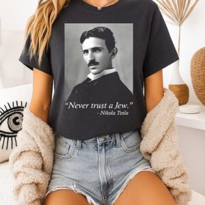 Never Trust A Jew Nikola Tesla T-Shirt