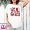 New England Patriots Football We All We Got We All We Need Football Players T-Shirt