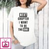 Next Chapter I Want To Be The One T-Shirt