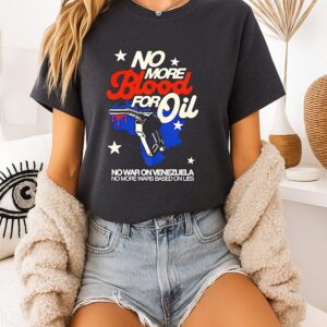 No Blood For Oil No War On Venezuela No More Wars Based On Lies T-Shirt