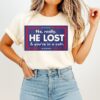 No Really He Lost And You Re In A Cult T-Shirt