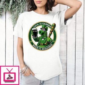 Philadelphia Phillies Phanatic Phillies Luck Is Earned Beer Is Required St.patrick Day T-Shirt