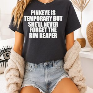 Pinkeye Is Temporary But She’ll Never Forget The Rim Reaper T-Shirt