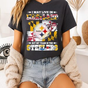 Pittsburgh Steelers I May Live In Maryland But My Team Is The Steelers T-Shirt