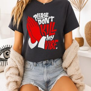 Please Don’t Kill My Vibe T-Shirt