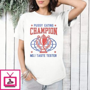 Pussy Eating Champion No 1 Taste Tester T-Shirt