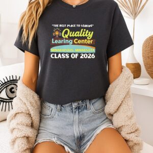 Quality Learing Center Class Of 2026 The Best Place To Learting T-Shirt