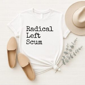 Radical Left Scum Apparently Political Sarcastic Quote T-Shirt