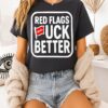 Red Flags Fuck Better Luckless T-Shirt